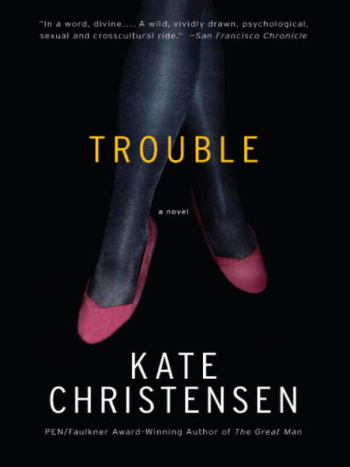 Title details for Trouble by Kate Christensen - Available